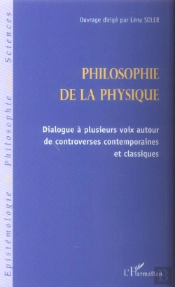 Bertrand.pt - Philosophie De La Physique ; Dialogue A Plusieurs Voix Autour De Controverses Contemporaines Et Classiques