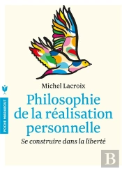 Philosophie De La Realisation Personnelle : Se Construire Dans La Liberte