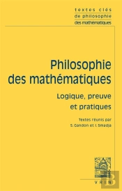 Philosophie Des Mathématiques Tome 2 ; Logique, Preuve Et Pratiques