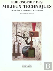Philosophie Des Milieux Techniques. La Matiere, L'Instrument, L'Automate