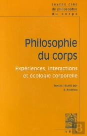 Philosophie Du Corps ; Expériences, Interactions Et Écologie Corporelle