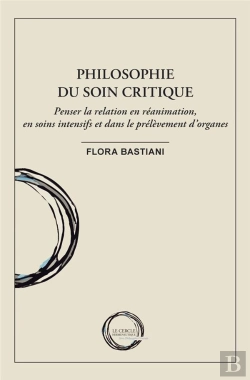 Bertrand.pt - Philosophie Du Soin Critique : Penser La Relation En Réanimation, En Soins Intensifs Et Dans Le Prélèvement D'Organes