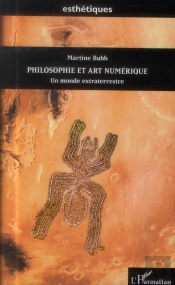 Philosophie Et Art Numérique ; Un Monde Extraterrestre