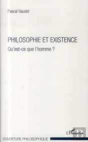 Philosophie Et Existence ; Qu'Est-Ce Que L'Homme ?