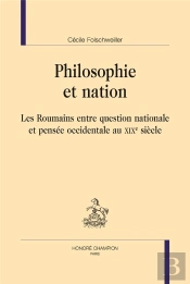 Philosophie Et Nation ; Les Roumains Entre Question Nationale Et Pensée Occidentale Au Xixe Siècle