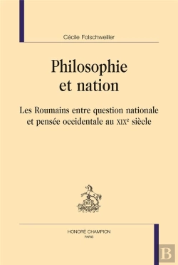 Bertrand.pt - Philosophie Et Nation ; Les Roumains Entre Question Nationale Et Pensée Occidentale Au Xixe Siècle