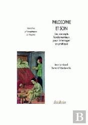 Philosophie Et Soins. Conceptes Fondamentaux Pour Interroger Sa Pratique : Itinéraires Philosophiques À L'Hôpital