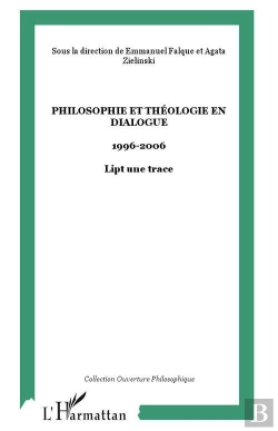Bertrand.pt - Philosophie Et Theologie En Dialogue 1996-2006 ; Lipt Une Trace