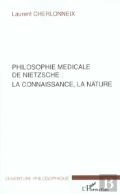 Philosophie Medicale De Nietzsche ; La Connaissance La Nature