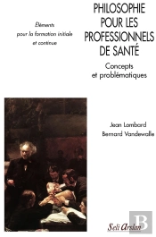 Philosophie Pour Les Professionnels De Santé ; Concepts Et Problématiques