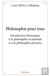 Philosophie Pour Tous : Introduction Thématique À La Philosophie Occidentale Et À La Philosophie Africaine
