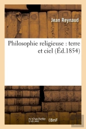 Philosophie Religieuse : Terre Et Ciel (Ed.1854)
