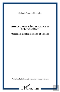 Bertrand.pt - Philosophie Républicaine Et Colonialisme ; Origines, Contradictions Et Échecs Sous La Iiie République