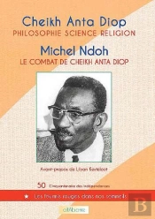 Philosophie, Science, Religion (Cheikh Anta Diop), Le Combat De Cheikh Anta Diop(Michel Ndoh)