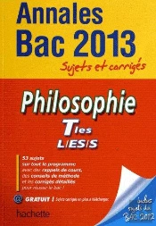 Philosophie ; Terminales L, Es, S ; Annales Du Bac 2013 ; Sujets Corriges
