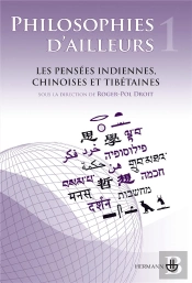 Philosophies D'Ailleurs T.1 ; Les Pensées Indiennes, Chinoise Et Tibétaines