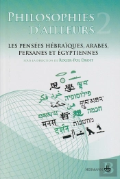 Philosophies D'Ailleurs, Tome 2 : Les Pensées Hébraïques, Arabes, Persanes Et Égyptiennes