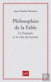 Philosophies De La Fable : La Fontaine Et La Crise Du Lyrisme