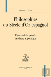 Philosophies Du Siècle D'Or Espagnol : Figures De La Pensée Juridique Et Politique