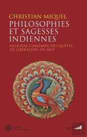 Philosophies Et Sagesses Indiennes : Histoire Comparée Des Quêtes De Libération Du Moi