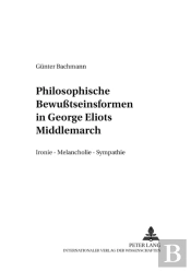 Philosophische Bewutseinsformen In George Eliots Ã‚Â«Middlemarchã‚Â»