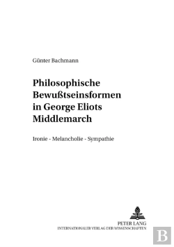 Bertrand.pt - Philosophische Bewutseinsformen In George Eliots Ã‚Â«Middlemarchã‚Â»