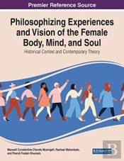 Philosophising Experiences And Vision Of The Female Body, Mind, And Soul
