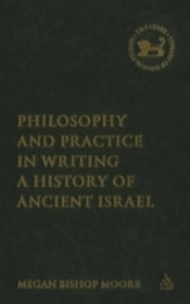 Philosophy And Practice In Writing A History Of Ancient Israel