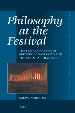 Bertrand.pt - Philosophy At The Festival: The Festal Orations Of Gregory Of Nazianzus And The Classical Tradition