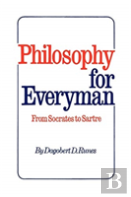 Philosophy For Everyman From Socrates To Sartre