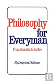 Philosophy For Everyman From Socrates To Sartre