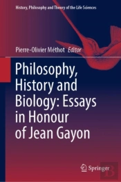Philosophy, History And Biology: Essays In Honour Of Jean Gayon