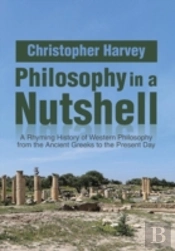 Philosophy In A Nutshell: A Rhyming History Of Western Philosophy From The Ancient Greeks To The Present Day