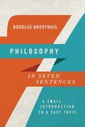 Philosophy In Seven Sentences Â€“ A Small Introduction To A Vast Topic