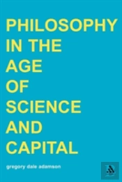 Philosophy In The Age Of Science And Capital