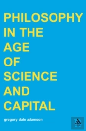 Philosophy In The Age Of Science And Capital