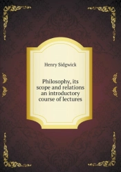 Philosophy, Its Scope And Relations An Introductory Course Of Lectures