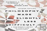 Philosophy Made Slightly Less Difficult Â€“ A Beginner`S Guide To Life`S Big Questions