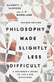 Philosophy Made Slightly Less Difficult Â€“ A Beginner`S Guide To Life`S Big Questions
