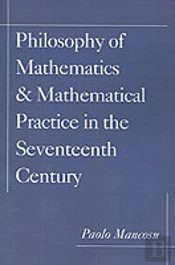 Philosophy Of Mathematics And Mathematical Practice In The Seventeenth Century