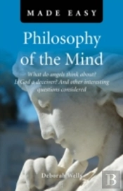 Philosophy Of The Mind Made Easy - What Do Angels Think About? Is God A Deceiver? And Other Interesting Questions Considered