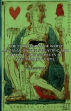 Bertrand.pt - Philosophy Of Whist, An Essay On The Scientific And Intellectual Aspects Of The Modern Game