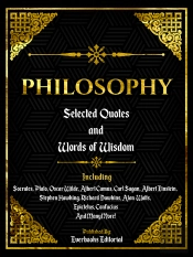 Philosophy: Selected Quotes And Words Of Wisdom