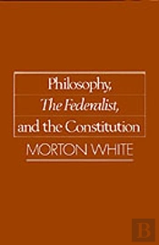 Philosophy, 'The Federalist' And The Constitution