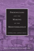 Phoenicians And The Making Of The Mediterranean