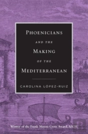 Phoenicians And The Making Of The Mediterranean
