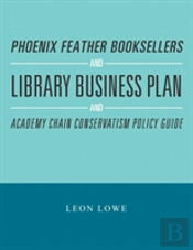 Phoenix Feather Booksellers And Library Business Plan And Academy Chain Conservatism Policy Guide