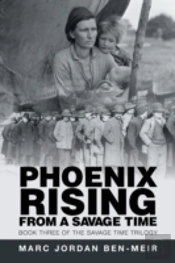 Phoenix Rising From A Savage Time: Book Three Of The Savage Time Trilogy