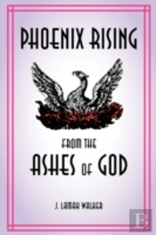 Phoenix Rising From The Ashes Of God