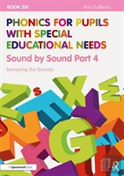 Phonics For Pupils With Special Educational Needs Book 6: Sound By Sound Part 4